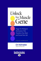 Unlock Your Muscle Gene:: Trigger the Biological Mechanisms That Transform You Body and Extend Your Life (Paperback)