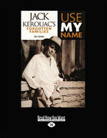 Use My Name: Jack Kerouac's Forgotten Familes (Paperback)