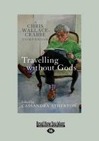 Travelling without Gods: A Chris Wallace-Crabbe Companion (Paperback)