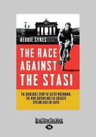 The Race Against the Stasi: The Incredible True Story of Dieter Wiedemann, The Iron Curtain and The Greatest Cycling Race on Earth (Paperback)