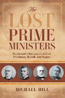 The Lost Prime Ministers: Macdonald's Successors Abbott, Thompson, Bowell, and Tupper (Paperback)