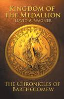 Kingdom Of The Medallion: The Chronicles of Bartholomew - Chronicles of Bartholomew (Paperback)