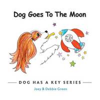Dog Goes to the Moon: From the Dog Has a Key Series - Dog Has a Key (Paperback)