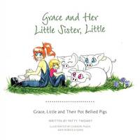 Grace, Little and Their Pot Bellied Pigs - Grace and Her Little Sister, Little 2 (Paperback)