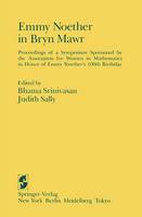 Emmy Noether in Bryn Mawr: Proceedings of a Symposium Sponsored by the Association for Women in Mathematics in Honor of Emmy Noether’s 100th Birthday (Paperback)