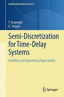 Semi-Discretization for Time-Delay Systems: Stability and Engineering Applications - Applied Mathematical Sciences 178 (Hardback)