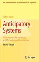 Anticipatory Systems: Philosophical, Mathematical, and Methodological Foundations - IFSR International Series in Systems Science and Systems Engineering 1 (Hardback)