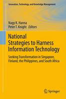 National Strategies to Harness Information Technology: Seeking Transformation in Singapore, Finland, the Philippines, and South Africa - Innovation, Technology, and Knowledge Management (Hardback)