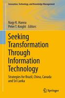 Seeking Transformation Through Information Technology: Strategies for Brazil, China, Canada and Sri Lanka - Innovation, Technology, and Knowledge Management (Paperback)