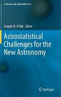 Astrostatistical Challenges for the New Astronomy - Springer Series in Astrostatistics 1 (Hardback)