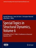 Special Topics in Structural Dynamics, Volume 6: Proceedings of the 31st IMAC, A Conference on Structural Dynamics, 2013 - Conference Proceedings of the Society for Experimental Mechanics Series (Hardback)