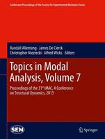 Topics in Modal Analysis, Volume 7: Proceedings of the 31st IMAC, A Conference on Structural Dynamics, 2013 - Conference Proceedings of the Society for Experimental Mechanics Series (Hardback)