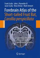 Forebrain Atlas of the Short-tailed Fruit Bat, Carollia perspicillata: Prepared by the Methods of Nissl and NeuN Immunohistochemistry (Spiral bound)