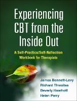 Experiencing CBT from the Inside Out: A Self-Practice/Self-Reflection Workbook for Therapists - Self-Practice/Self-Reflection Guides for Psychotherapists (Paperback)