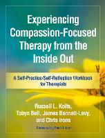 Experiencing Compassion-Focused Therapy from the Inside Out - Self-Practice/Self-Reflection Guides for Psychotherapists (Paperback)