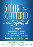 Smart but Scattered--and Stalled: 10 Steps to Help Young Adults Use Their Executive Skills to Set Goals, Make a Plan, and Successfully Leave the Nest (Hardback)