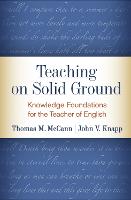 Teaching on Solid Ground: Knowledge Foundations for the Teacher of English (Hardback)
