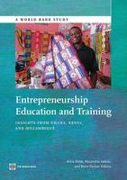 Entrepreneurship education and training: insights from Ghana, Kenya, and Mozambique - World Bank studies (Paperback)