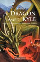 A Dragon Named Kyle: Dragons, Wizards and Other Troublesome Creatures. (Paperback)