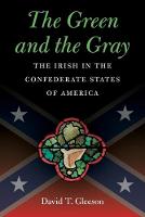 The Green and the Gray: The Irish in the Confederate States of America - Civil War America (Paperback)
