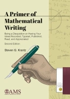 A Primer of Mathematical Writing: Being a Disquisition on Having Your Ideas Recorded, Typeset, Published, Read, and Appreciated - Monograph Books (Paperback)