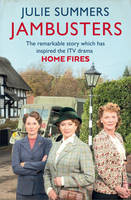 Jambusters: The remarkable story which has inspired the ITV drama Home Fires (Paperback)