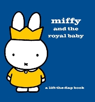 Miffy and the Royal Baby: A Lift-the-Flap Book - MIFFY (Hardback)