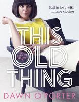 This Old Thing: Fall in Love with Vintage Clothes (Hardback)