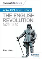 My Revision Notes: AQA AS/A-level History: The English Revolution, 1625-1660