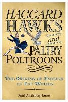 Haggard Hawks and Paltry Poltroons: The Origins of English in Ten Words (Hardback)