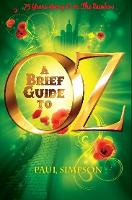 A Brief Guide To OZ: 75 Years Going Over  The Rainbow - Brief Histories (Paperback)