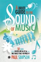 A Brief Guide to The Sound of Music: 50 Years of the Legendary Musical and the Family who Inspired It - Brief Histories (Paperback)