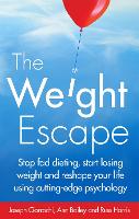 The Weight Escape: Stop fad dieting, start losing weight and reshape your life using cutting-edge psychology (Paperback)