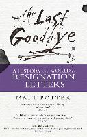 The Last Goodbye: The History of the World in Resignation Letters (Paperback)