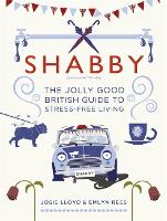Shabby: The Jolly Good British Guide to Stress-free Living (Hardback)