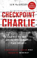 Checkpoint Charlie: The Cold War, the Berlin Wall and the Most Dangerous Place on Earth (Paperback)