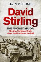 David Stirling: The Phoney Major: The Life, Times and Truth about the Founder of the SAS (Hardback)