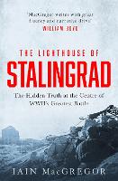 The Lighthouse of Stalingrad: The Hidden Truth at the Centre of WWII's Greatest Battle (Paperback)