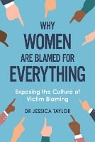 Why Women Are Blamed For Everything: Exposing the Culture of Victim-Blaming (Hardback)