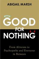 Good for Nothing: How One Emotion Connects Altruists, Psychopaths and Everyone In-Between (Paperback)