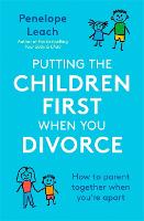 Putting the Children First When You Divorce: How to parent together when you're apart (Paperback)