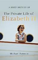 A Brief History of the Private Life of Elizabeth II, Updated Edition - Brief Histories (Paperback)