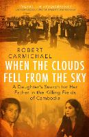 When the Clouds Fell from the Sky: A Daughter's Search for Her Father in the Killing Fields of Cambodia (Hardback)