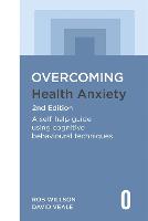 Overcoming Health Anxiety 2nd Edition: A self-help guide using cognitive behavioural techniques - Overcoming Books (Paperback)