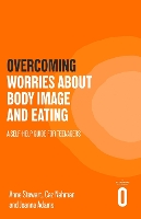 Overcoming Worries About Body Image and Eating: A Self-help Guide for Teenagers - Overcoming For Teenagers (Paperback)