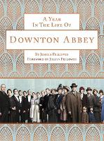 A Year in the Life of Downton Abbey (companion to series 5) (Hardback)
