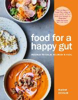 Food for a Happy Gut: Recipes to Calm, Nourish & Heal (Hardback)