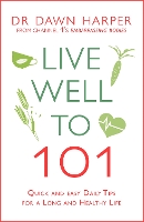 Live Well to 101: Quick and Easy Daily Tips for a Long and Healthy Life (Paperback)