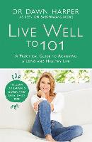 Live Well to 101: A Practical Guide to Achieving a Long and Healthy Life (Hardback)