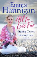 All To Live For: Fighting Cancer. Finding Hope. (Paperback)